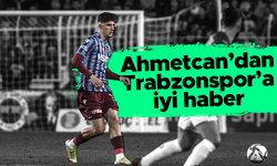 Ahmetcan Kaplan'dan Trabzonspor'a iyi haber