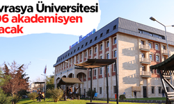 Avrasya Üniversitesi, 106 akademisyen alacak