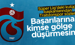 Süper Lig'deki kulüp başkanlarından Trabzonspor'a övgü: Kimse başarılarına gölge düşürmesin