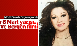 Bir 8 Mart yazısı... Ve acıların kadını Bergen filmi
