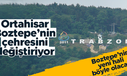 Trabzon'da Boztepe'nin çehresi değişiyor