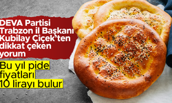 Kubilay Çiçek: Ramazan ayında Trabzon'da pidenin fiyatı 10 lira olur