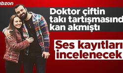 Trabzon'da doktor çiftin takı kavgasında ses kaydı incelenecek
