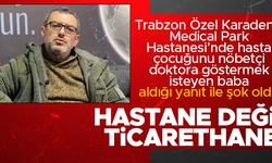 Trabzon'da doktora hasta çocuğunu göstermek isteyen baba; 'Bu benim hastam değil, bakamam' yanıtı şok oldu