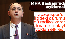 MHK Başkanı Ferhat Gündoğdu: Trabzonspor'un ligdeki durumu bizi dolaylı yoldan etkiledi
