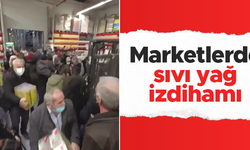 Marketlerde sıvı yağ izdihamı yaşandı