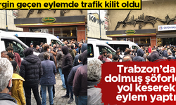 Trabzon'da dolmuş şöforleri yolu keserek eylem yaptı