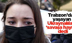 Trabzon'da yaşayan Ukraynalılar'dan 'savaşa hayır' eylemi