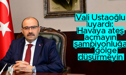 Trabzon Valisi İsmail Ustaoğlu: Havaya ateş açılmasın; şampiyonluğa gölge düşmesin