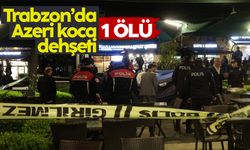 Trabzon’da Azeri koca dehşeti - 1 ölü