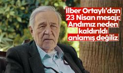 İlber Ortaylı'dan tepkili 23 Nisan mesajı: "Andımız neden kaldırıldı anlamış değiliz"