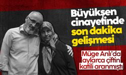 Metin ve Necla Büyükşen cinayetinde son dakika gelişmesi