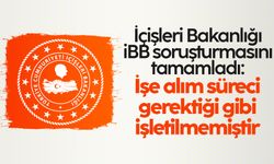 İçişleri Bakanlığı: İBB'deki işe alımlarda süreç gerektiği gibi işletilmedi