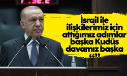 Cumhurbaşkanı Erdoğan: İsrail ile ilişkilerimiz için adımlar başka, Kudüs davamız başkadır