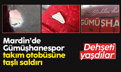 Mardin'de Gümüşhanespor otobüsü taşlı saldırıya uğradı