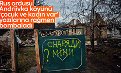 Rus ordusu, Andriivka köyünü ‘çocuk ve kadın var’ yazılarına rağmen bombaladı