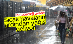 Meteoroloji açıkladı: Sıcak havanın ardından yağışlar geliyor...