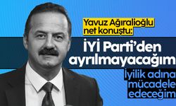 Yavuz Ağıralioğlu: İYİ Parti'den ayrılmayacağım, iyilik adına mücadeleye devam edeceğim