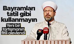 Ali Erbaş: “Bayramları tatil gibi kullanmamak lazım”