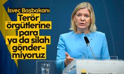 İsveç Başbakanı Magdalena Andersson: Terör örgütlerine para ya da silah göndermiyoruz