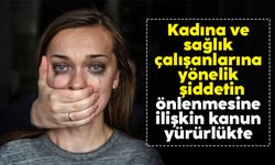 Kadına ve sağlık çalışanlarına yönelik şiddetin önlenmesine dair Türk Ceza Kanunu Resmi Gazete’de