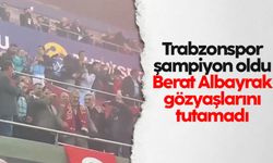 Trabzonspor şampiyon oldu; Berat Albayrak gözyaşlarını tutamadı