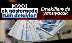 Emeklilere de yansıyacak olan 3600 ek göstergenin ayrıntıları