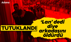 Adana'da “Lan” cinayeti: Zanlılar tutuklandı...