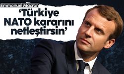 Emmanuel Macron: Türkiye NATO üyelikleriyle ilgili duruşunu netleştirilmeli