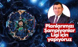 Şemsetdin Hancı: "Tüm planlarımızı Şampiyonlar Ligi için yapıyoruz"