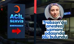 Trabzon'da genç anestezi uzmanı odasında ölü bulundu