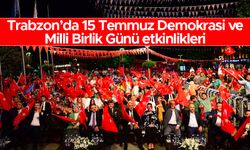 Trabzon’da 15 Temmuz Demokrasi ve Milli Birlik Günü etkinlikleri