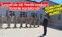 Tunceli’de AK Partili başkanı törenle karşılayan komutan görevden alındı