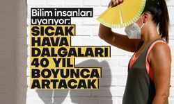 Dünya Meteoroloji Örgütü sıcak hava dalgalarına karşı uyardı