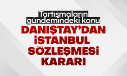 Danıştay 10. Dairesi'nden İstanbul Sözleşmesi kararı