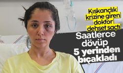 Doktor sevgilisinin evinde dehşeti yaşayan genç kadın 2 saat boyunca darp edildi, 5 yerinden bıçaklandı