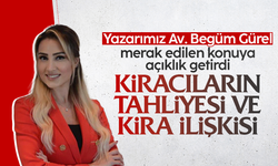 Avukat Begüm Gürel yazdı: Kiracının tahliyesi ve kira ilişkisi