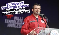 Selçuk Bayraktar: Türkiye'ye ambargo sopası sallayanlar kazanamayacak