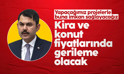 Murat Kurum: Yüksek konut ve kira fiyatlarında gerileme olacak