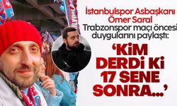 İstanbulspor Asbaşkanı Ömer Saral'dan Trabzonspor maçı öncesi mesaj