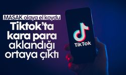 TikTok’ta kara para aklandığı tespit edildi