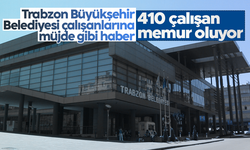 Trabzon Büyükşehir Belediyesi'nde 410 personel, memur olacak