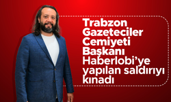 Trabzon Gazeteciler Cemiyeti Başkanı Ersen Küçük'ten, Haberlobi'ye yapılan saldırıya kınama