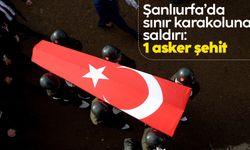 Şanlıurfa'da terör saldırısı: 1 şehit, 1 yaralı