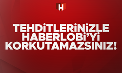 Tehditlerinizle asla Haberlobi’yi korkutamazsınız!