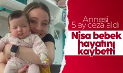Nisa bebek hayatını kaybetti: Annesi 5 ay ceza aldı