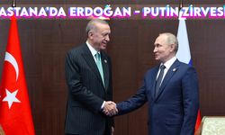 Astana'da Erdoğan - Putin zirvesi