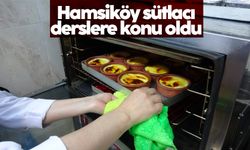 Coğrafi işaretli Hamsiköy sütlacı derslere konu oldu