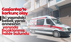 Gaziantep'te vahşet: İki yaşındaki bebek bıçakla öldürülmüş halde bulundu