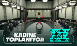 Kabinenin gündeminde milyonlarca çalışanı ilgilendiren konular görüşülecek